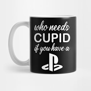 WHO NEEDS CUPID Mug